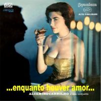 Altamiro Carrilho - Enquanto Houver Amor (1959)