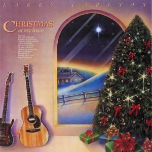 Larry Carlton - Christmas at My House (1989)